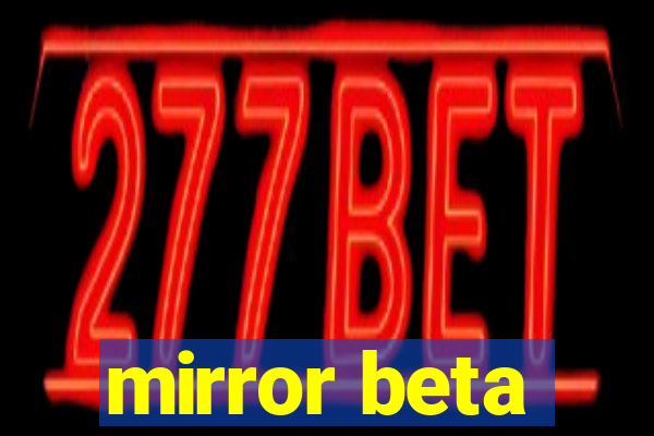 mirror beta